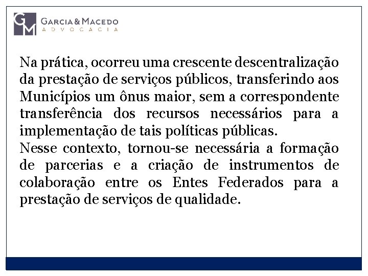 Na prática, ocorreu uma crescente descentralização da prestação de serviços públicos, transferindo aos Municípios