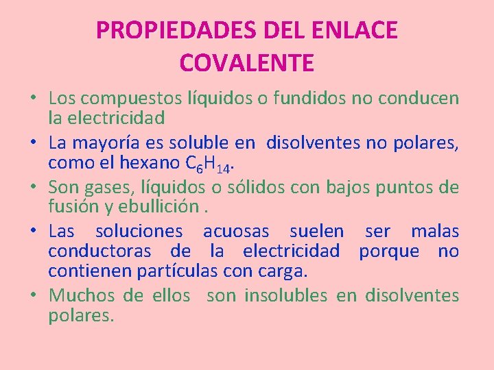 PROPIEDADES DEL ENLACE COVALENTE • Los compuestos líquidos o fundidos no conducen la electricidad