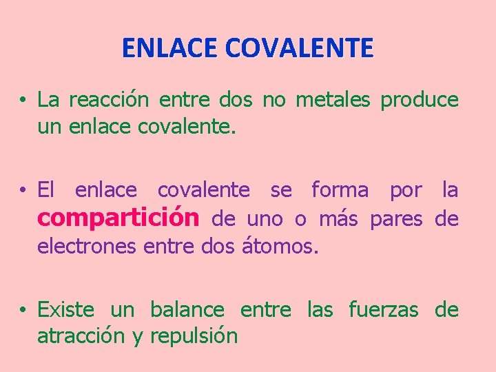ENLACE COVALENTE • La reacción entre dos no metales produce un enlace covalente. •