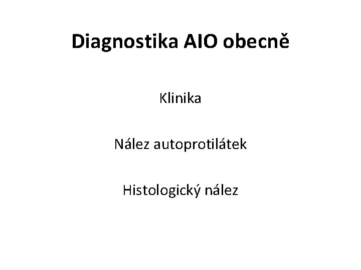 Diagnostika AIO obecně Klinika Nález autoprotilátek Histologický nález 