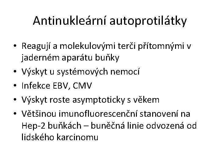 Antinukleární autoprotilátky • Reagují a molekulovými terči přítomnými v jaderném aparátu buňky • Výskyt