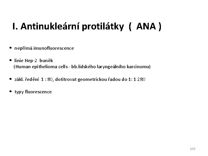 I. Antinukleární protilátky ( ANA ) • nepřímá imunofluorescence • linie Hep-2 buněk (Human