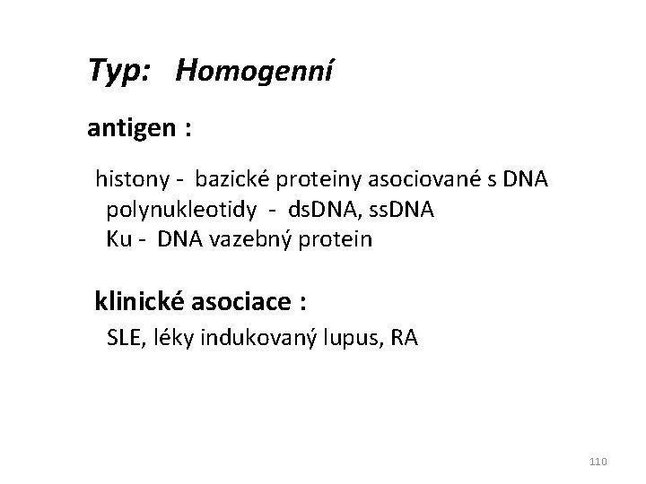 Typ: Homogenní antigen : histony - bazické proteiny asociované s DNA polynukleotidy - ds.