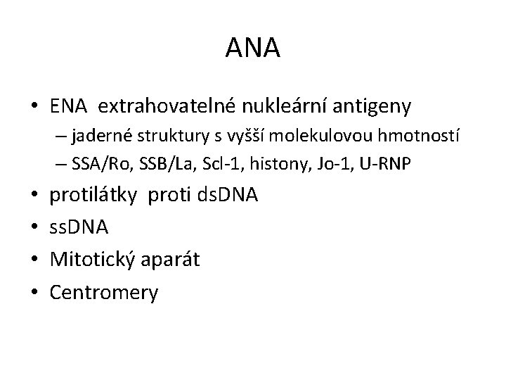 ANA • ENA extrahovatelné nukleární antigeny – jaderné struktury s vyšší molekulovou hmotností –