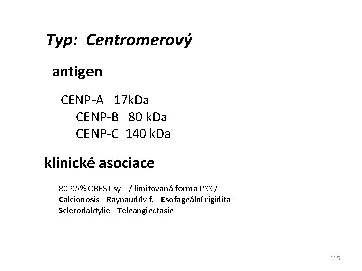 Typ: Centromerový antigen CENP-A 17 k. Da CENP-B 80 k. Da CENP-C 140 k.