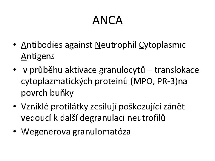 ANCA • Antibodies against Neutrophil Cytoplasmic Antigens • v průběhu aktivace granulocytů – translokace