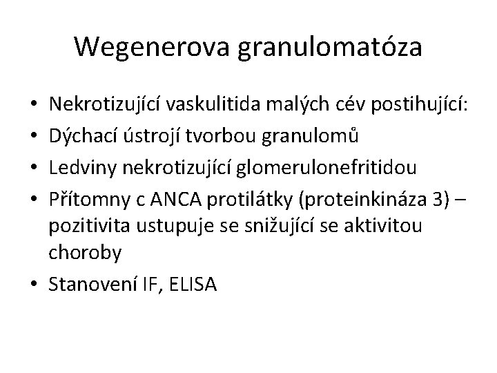 Wegenerova granulomatóza Nekrotizující vaskulitida malých cév postihující: Dýchací ústrojí tvorbou granulomů Ledviny nekrotizující glomerulonefritidou