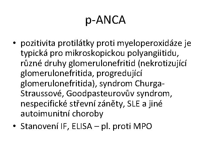 p-ANCA • pozitivita protilátky proti myeloperoxidáze je typická pro mikroskopickou polyangiitidu, různé druhy glomerulonefritid