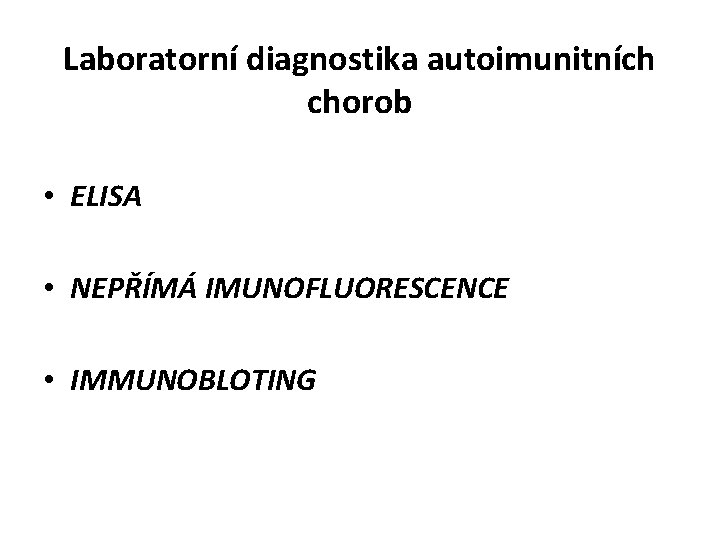 Laboratorní diagnostika autoimunitních chorob • ELISA • NEPŘÍMÁ IMUNOFLUORESCENCE • IMMUNOBLOTING 