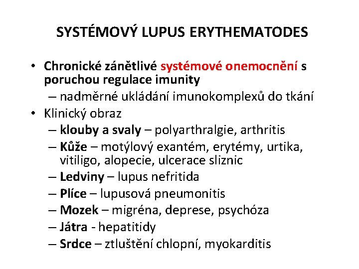 SYSTÉMOVÝ LUPUS ERYTHEMATODES • Chronické zánětlivé systémové onemocnění s poruchou regulace imunity – nadměrné