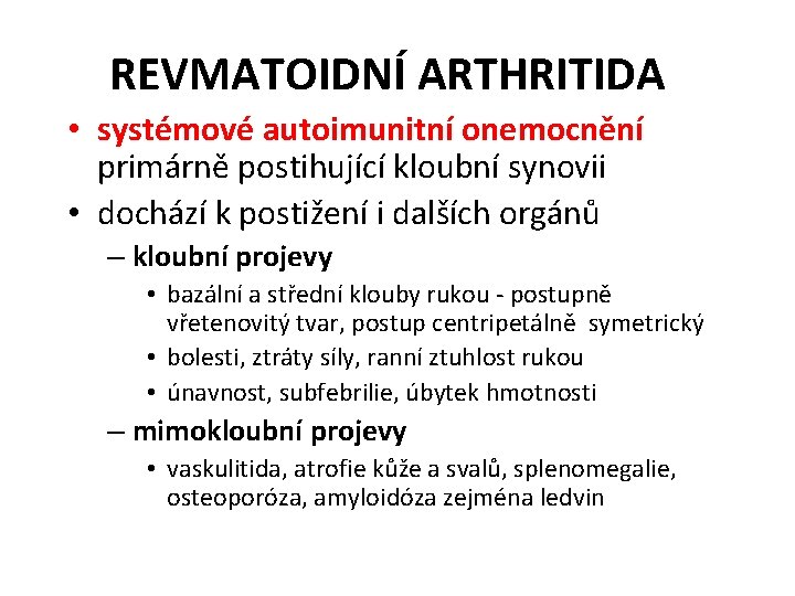 REVMATOIDNÍ ARTHRITIDA • systémové autoimunitní onemocnění primárně postihující kloubní synovii • dochází k postižení
