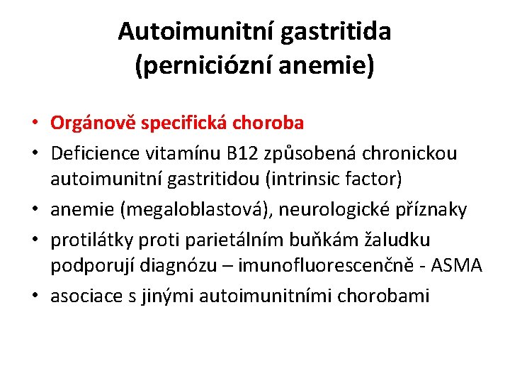 Autoimunitní gastritida (perniciózní anemie) • Orgánově specifická choroba • Deficience vitamínu B 12 způsobená