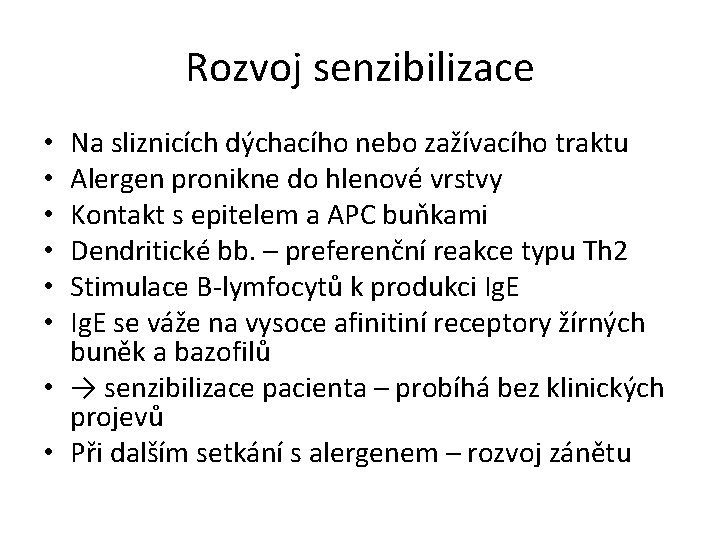 Rozvoj senzibilizace Na sliznicích dýchacího nebo zažívacího traktu Alergen pronikne do hlenové vrstvy Kontakt