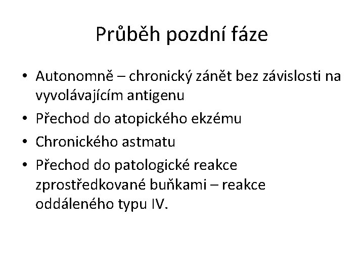 Průběh pozdní fáze • Autonomně – chronický zánět bez závislosti na vyvolávajícím antigenu •