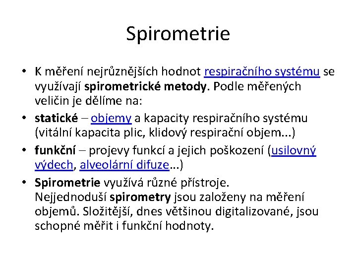 Spirometrie • K měření nejrůznějších hodnot respiračního systému se využívají spirometrické metody. Podle měřených