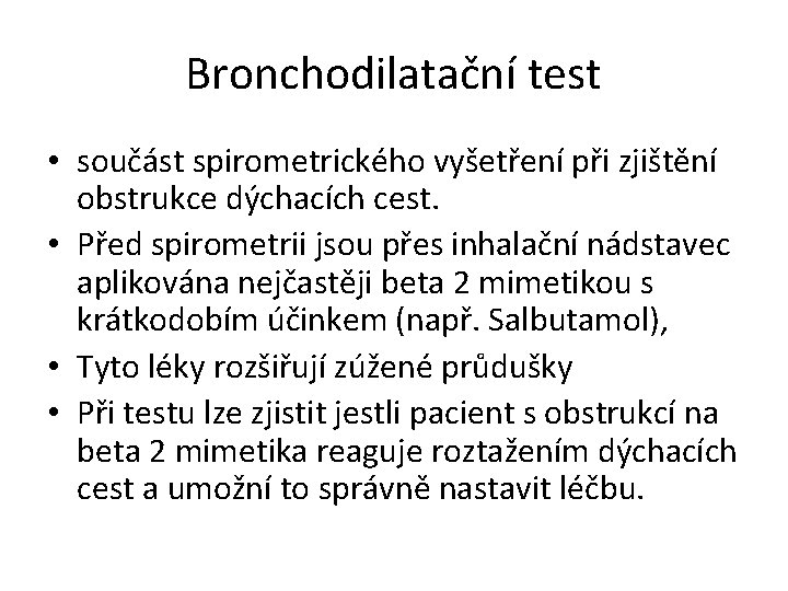 Bronchodilatační test • součást spirometrického vyšetření při zjištění obstrukce dýchacích cest. • Před spirometrii