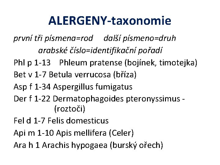 ALERGENY-taxonomie první tři písmena=rod další písmeno=druh arabské číslo=identifikační pořadí Phl p 1 -13 Phleum