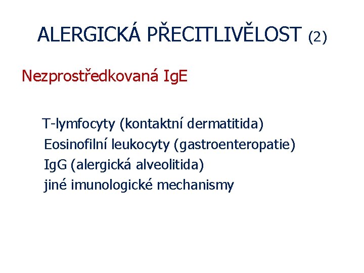 ALERGICKÁ PŘECITLIVĚLOST Nezprostředkovaná Ig. E T-lymfocyty (kontaktní dermatitida) Eosinofilní leukocyty (gastroenteropatie) Ig. G (alergická