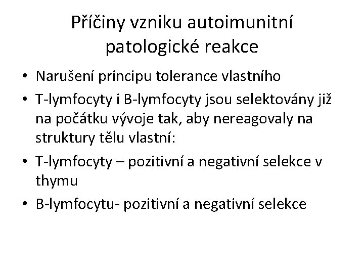 Příčiny vzniku autoimunitní patologické reakce • Narušení principu tolerance vlastního • T-lymfocyty i B-lymfocyty