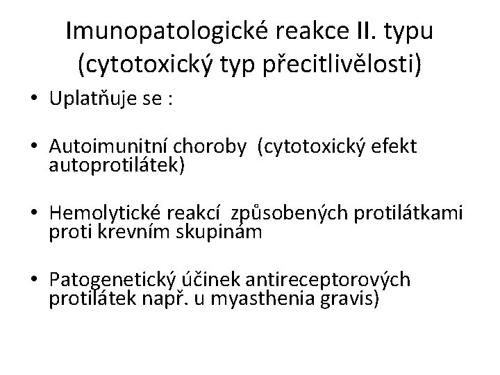 Imunopatologické reakce II. typu (cytotoxický typ přecitlivělosti) • Uplatňuje se : • Autoimunitní choroby