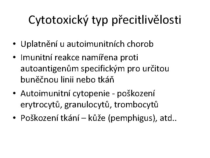 Cytotoxický typ přecitlivělosti • Uplatnění u autoimunitních chorob • Imunitní reakce namířena proti autoantigenům