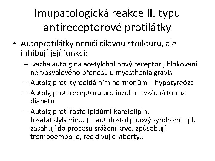 Imupatologická reakce II. typu antireceptorové protilátky • Autoprotilátky neničí cílovou strukturu, ale inhibují její