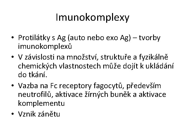 Imunokomplexy • Protilátky s Ag (auto nebo exo Ag) – tvorby imunokomplexů • V