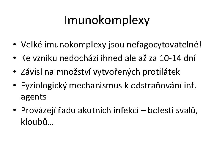 Imunokomplexy Velké imunokomplexy jsou nefagocytovatelné! Ke vzniku nedochází ihned ale až za 10 -14