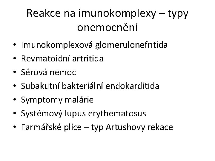 Reakce na imunokomplexy – typy onemocnění • • Imunokomplexová glomerulonefritida Revmatoidní artritida Sérová nemoc