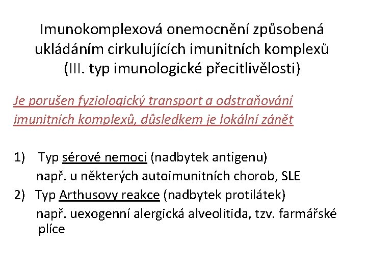 Imunokomplexová onemocnění způsobená ukládáním cirkulujících imunitních komplexů (III. typ imunologické přecitlivělosti) Je porušen fyziologický