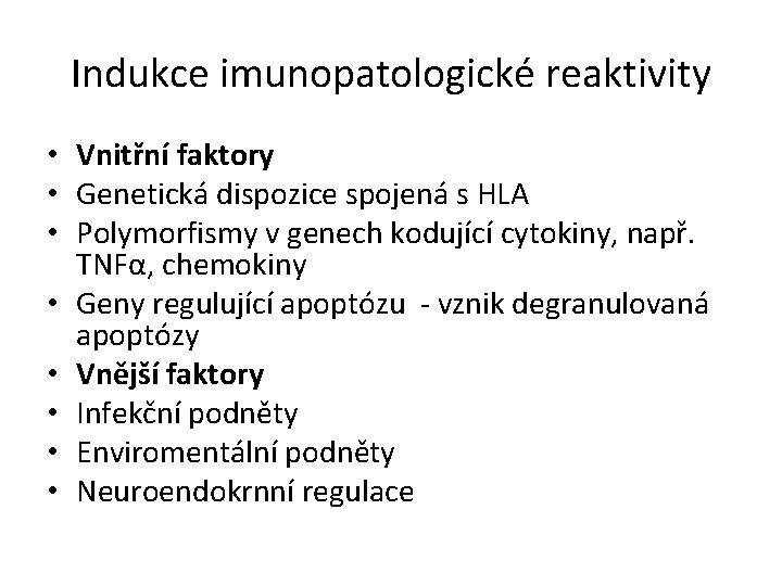 Indukce imunopatologické reaktivity • Vnitřní faktory • Genetická dispozice spojená s HLA • Polymorfismy