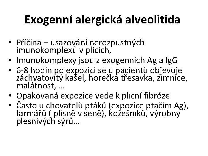 Exogenní alergická alveolitida • Příčina – usazování nerozpustných imunokomplexů v plicích, • Imunokomplexy jsou