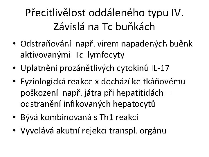 Přecitlivělost oddáleného typu IV. Závislá na Tc buňkách • Odstraňování např. virem napadených buěnk