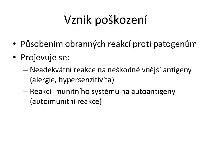 Vznik poškození • Působením obranných reakcí proti patogenům • Projevuje se: – Neadekvátní reakce