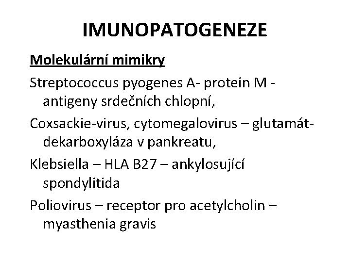 IMUNOPATOGENEZE Molekulární mimikry Streptococcus pyogenes A- protein M antigeny srdečních chlopní, Coxsackie-virus, cytomegalovirus –