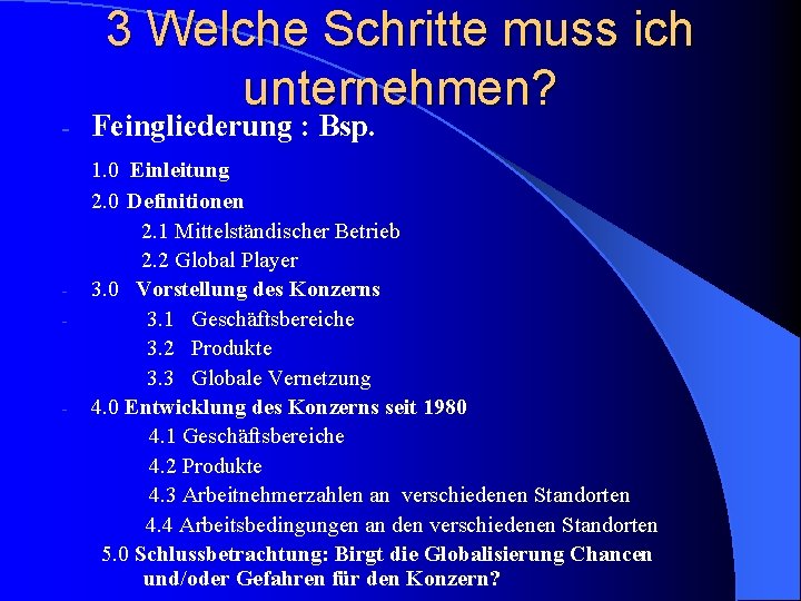 - - - 3 Welche Schritte muss ich unternehmen? Feingliederung : Bsp. 1. 0