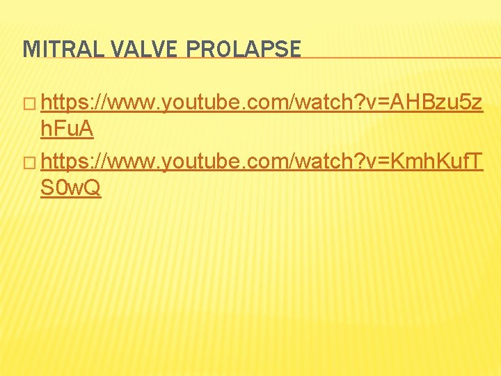 MITRAL VALVE PROLAPSE � https: //www. youtube. com/watch? v=AHBzu 5 z h. Fu. A