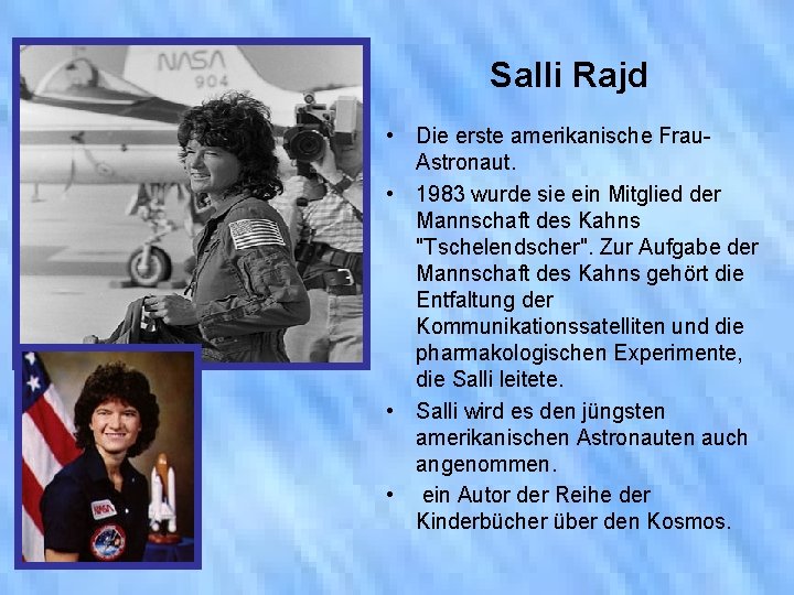 Salli Rajd • Die erste amerikanische Frau. Astronaut. • 1983 wurde sie ein Mitglied