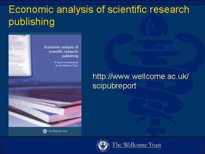 Economic analysis of scientific research publishing http: //www. wellcome. ac. uk/ scipubreport 