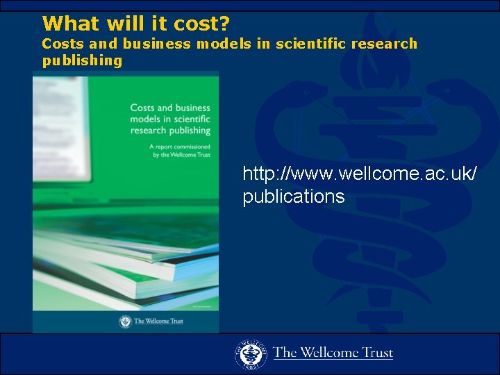 What will it cost? Costs and business models in scientific research publishing http: //www.
