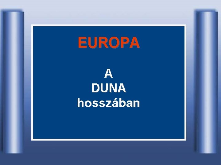 EUROPA A DUNA hosszában 