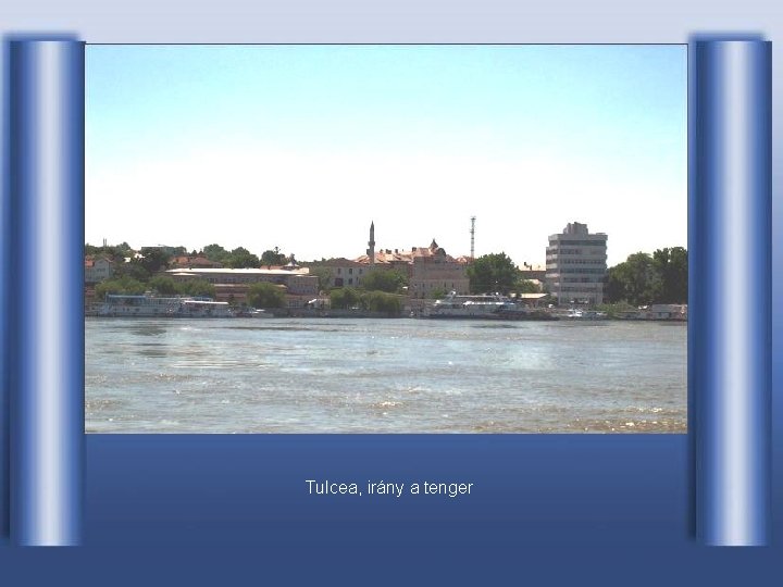 Tulcea, Tulcea irány a tenger 