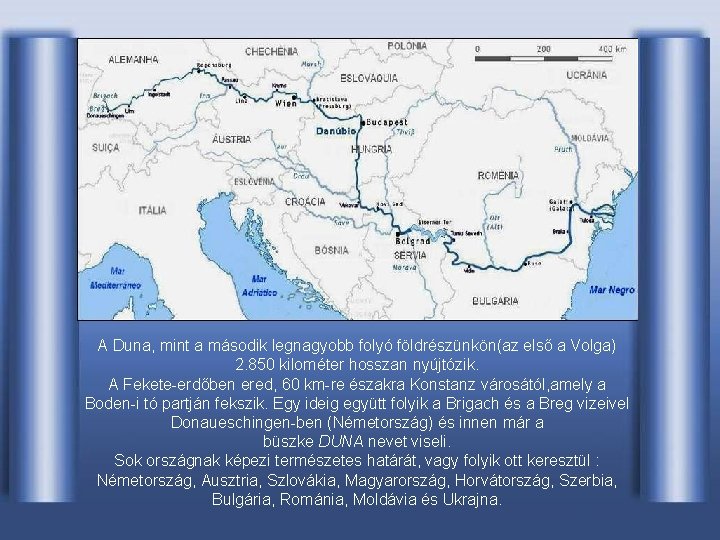 A Duna, mint a második legnagyobb folyó földrészünkön(az első a Volga) 2. 850 kilométer
