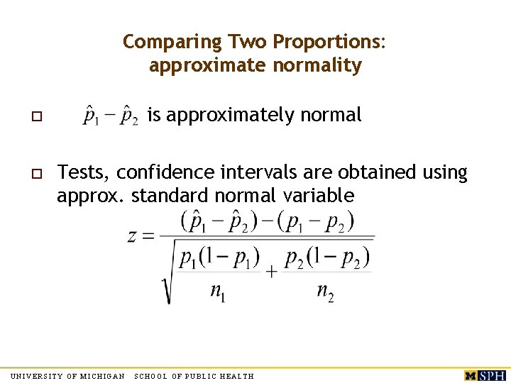 Comparing Two Proportions: approximate normality is approximately normal o o Tests, confidence intervals are Comparing Two Proportions: approximate normality is approximately normal o o Tests, confidence intervals are