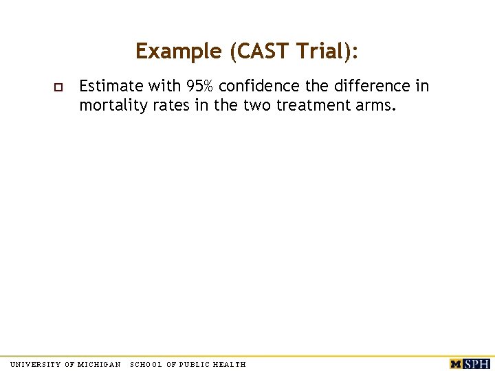 Example (CAST Trial): o Estimate with 95% confidence the difference in mortality rates in Example (CAST Trial): o Estimate with 95% confidence the difference in mortality rates in