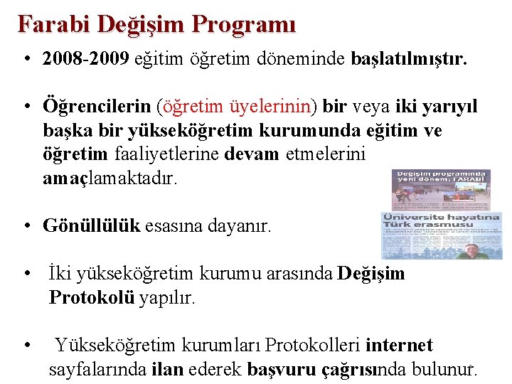 Farabi Değişim Programı • 2008 -2009 eğitim öğretim döneminde başlatılmıştır. • Öğrencilerin (öğretim üyelerinin)