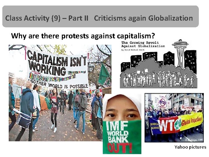 Class Activity (9) – Part II Criticisms again Globalization Why are there protests against