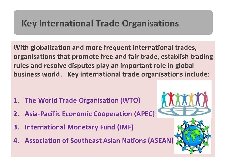 Key International Trade Organisations With globalization and more frequent international trades, organisations that promote