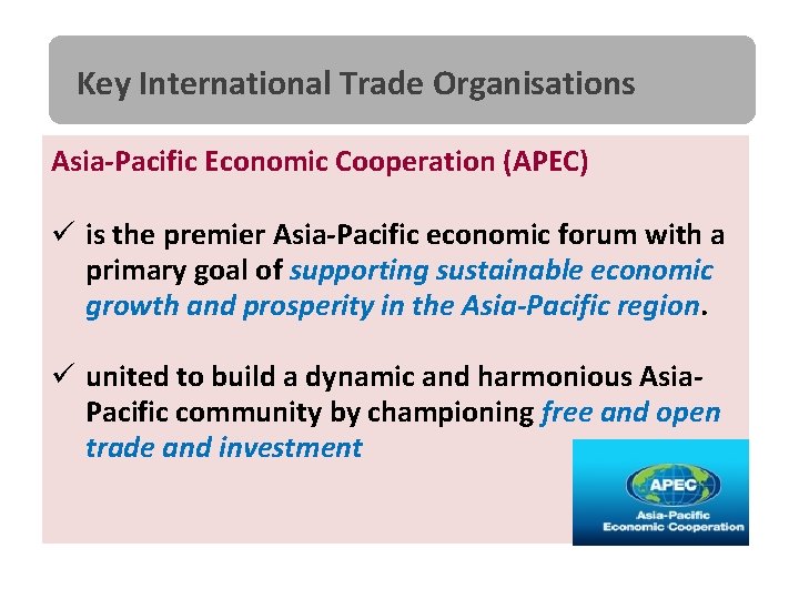 Key International Trade Organisations Asia-Pacific Economic Cooperation (APEC) ü is the premier Asia-Pacific economic