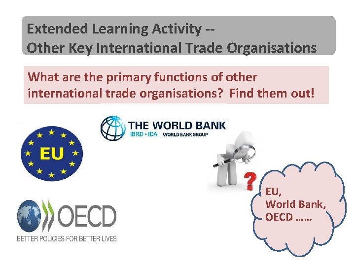 Extended Learning Activity -Other Key International Trade Organisations What are the primary functions of